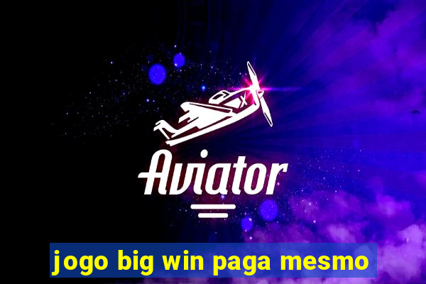 jogo big win paga mesmo